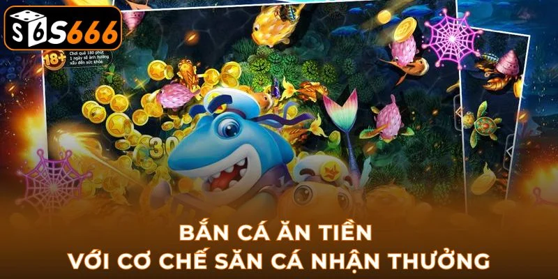 Bắn Cá Ăn Tiền với cơ chế săn cá nhận thưởng